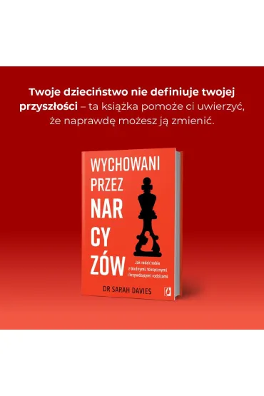 Wychowani przez narcyz�w. Jak radzi� sobie z trudnymi, toksycznymi i krzywdz�cymi rodzicami - Sarah Davies