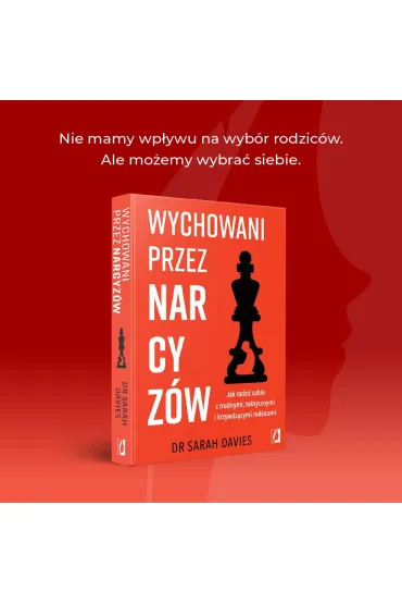 Wychowani przez narcyz�w. Jak radzi� sobie z trudnymi, toksycznymi i krzywdz�cymi rodzicami - Sarah Davies