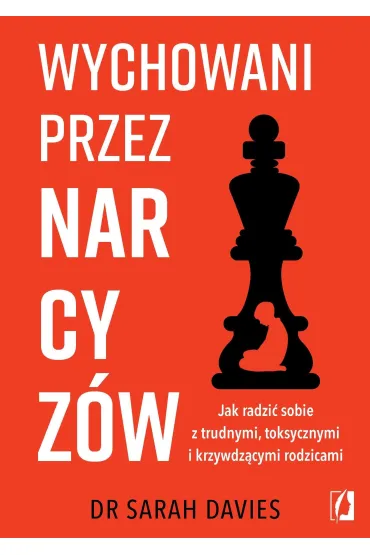 Wychowani przez narcyz�w. Jak radzi� sobie z trudnymi, toksycznymi i krzywdz�cymi rodzicami - Sarah Davies