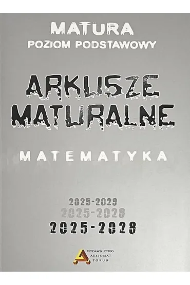 Pakiet: Arkusze maturalne z matematyki 2025-2028. Poziom podstawowy, Zbi�r test�w i zada� maturalnych z matematyki 2025-2028. Poziom podstawowy