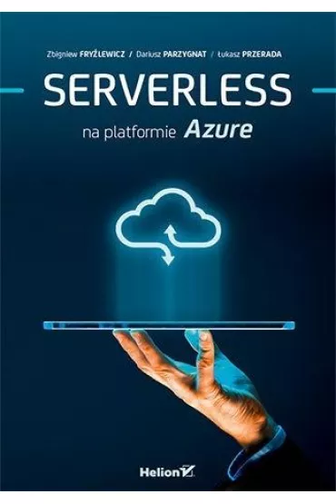 Serverless na platformie Azure - Zbigniew Fry�lewicz, Dariusz  Parzygnat, �ukasz  Przerada