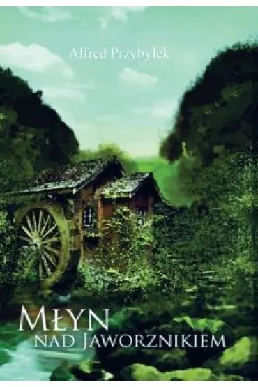 M�yn nad Jaworznikiem - Alfred Przyby�ek
