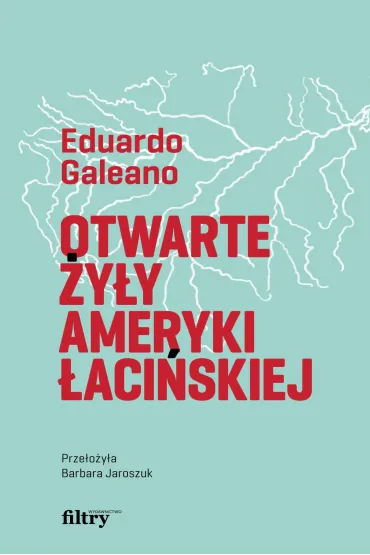 Otwarte �y�y Ameryki �aci�skiej - Eduardo Galeano