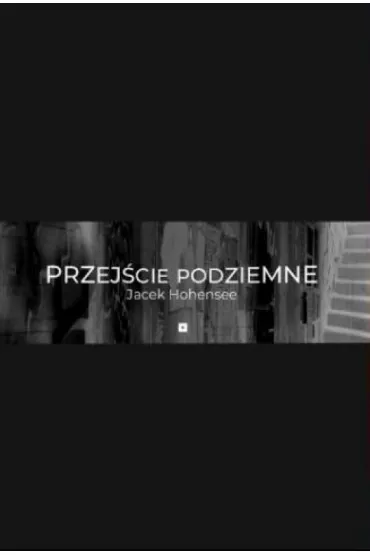 Przej�cie podziemne - Jacek Maria Hohensee