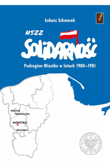 NSZZ Solidarno�� Podregion Miastko 1980-1981 - �ukasz  Szkwarek