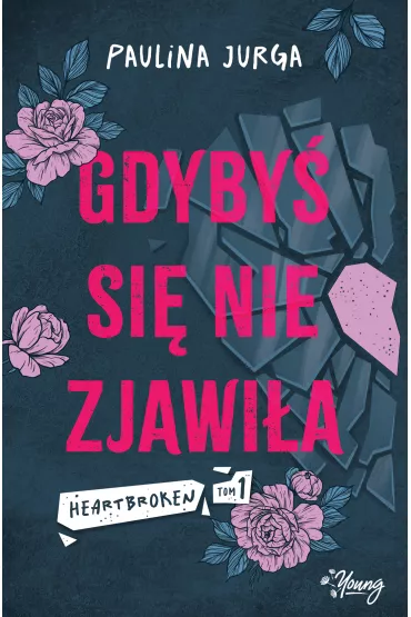 Gdyby� si� nie zjawi�a. Heartbroken. Tom 1 - Paulina Jurga