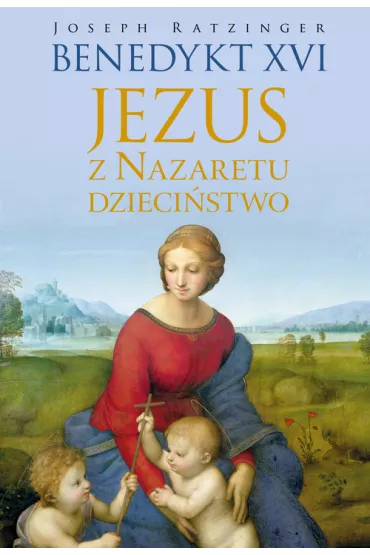 Jezus z Nazaretu. Dzieci�stwo - Benedykt XVI