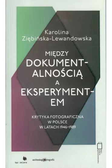Mi�dzy dokumentalno�ci� a eksperymentem - Karolina Zi�bi�ska-Lewandowska