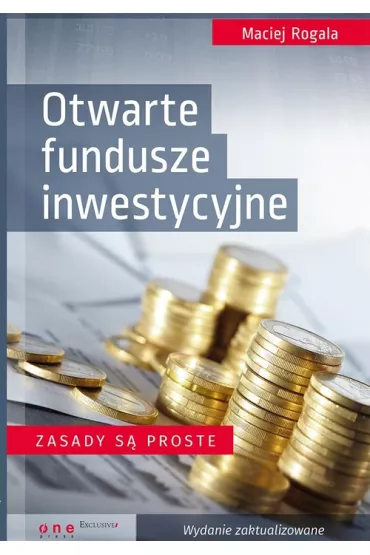 Otwarte fundusze inwestycyjne. Zasady s� proste - Maciej Rogala