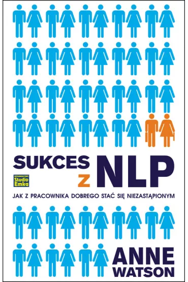 Sukces z NLP. Jak z pracownika dobrego sta� si� niezast�pionym - Anne Watson