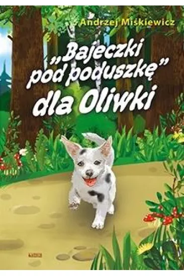Bajki pod poduszk� dla Oliwki - Andrzej  Mi�kiewicz
