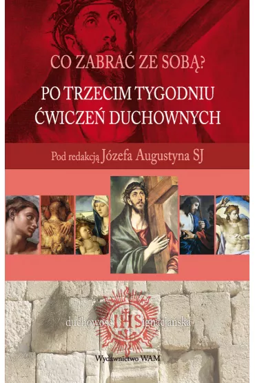 Co zabra� ze sob�? Po trzecim tygodniu �wicze� duchownych - J�zef Augustyn