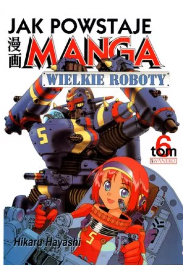 Jak powstaje manga T.6 - Hikaru Hayashi