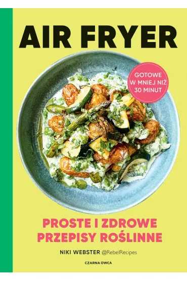 eBook Air Fryer. Proste i zdrowe przepisy ro�linne pdf - Webster  Niki