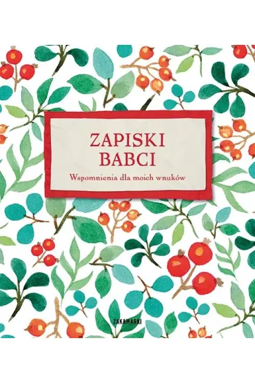 Zapiski babci. Wspomnienia dla moich wnuk�w