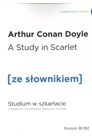 A Study in Scarlet. Studium w szkar�acie z podr�cznym s�ownikiem angielsko-polskim. Poziom B1/B2 - Artur Conan Doyle