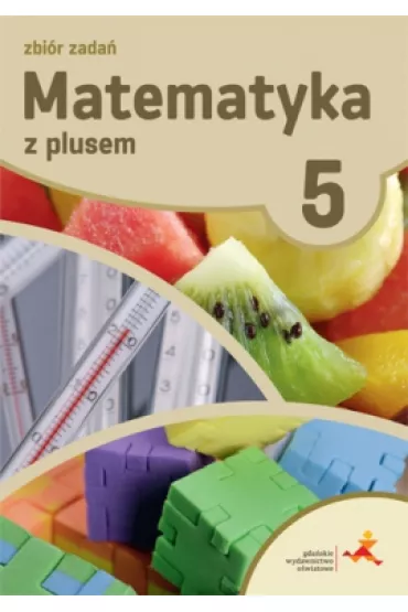 Matematyka z plusem 5. Zbi�r zada�. Szko�a podstawowa - Krystyna Zarzycka, Piotr Zarzycki
