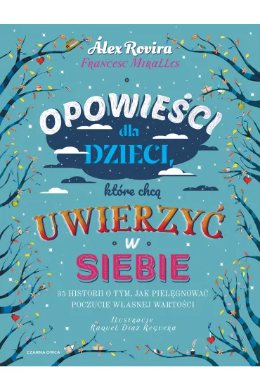 Opowie�ci dla dzieci, kt�re chc� uwierzy� w siebie. 35 historii o tym, jak piel�gnowa� poczucie w�asnej warto�ci - Alex Celma Rovira, Francesc Miralles