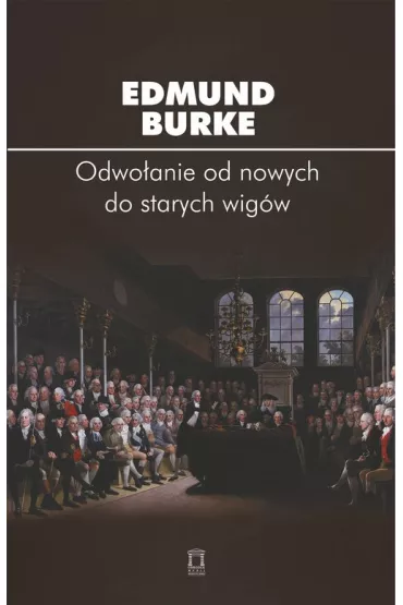 Odwo�anie od nowych do starych wig�w - Burke Edmund