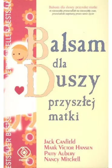 Balsam dla duszy przysz�ej matki - Jack Canfield, Mark Victor Hnasen, Aubery Patty i inni