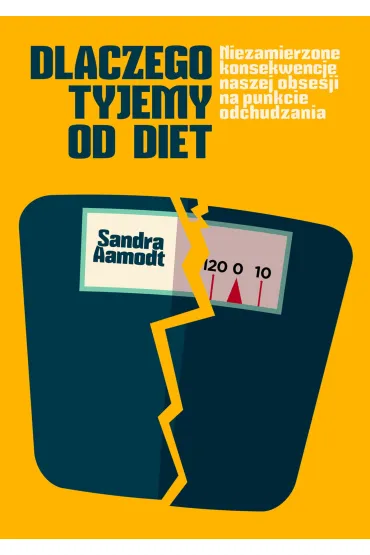 Dlaczego Tyjemy Od Diet Niezamierzone Konsek. Obsesji Na P. Odch - Sandra Aamodt