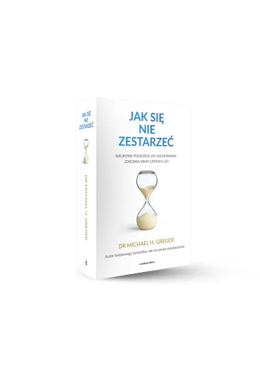 Jak si� nie zestarze�. Naukowe podej�cie do zachowania zdrowia mimo up�ywu lat - Michael  Dr Greger