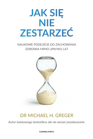 Jak si� nie zestarze�. Naukowe podej�cie do zachowania zdrowia mimo up�ywu lat - Michael  Dr Greger