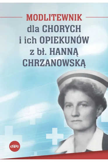 Modlitewnik dla chorych i ich opiekun�w z Hann� Chrzanowsk� - Magda  K�dzierska-Zaporowska Oprac