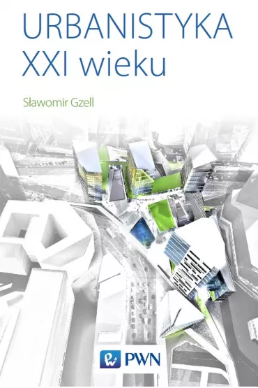 Urbanistyka XXI wieku - S�awomir Gzell