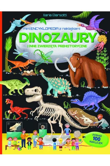 Mini encyklopedia z naklejkami. Dinozaury i inne zwierz�ta prehistoryczne