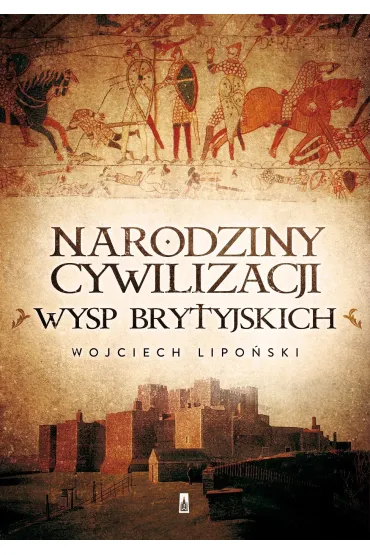 Narodziny cywilizacji Wysp Brytyjskich - Wojciech Lipo�ski
