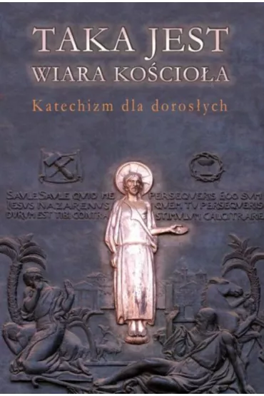 Taka jest wiara Ko�cio�a. Katechizm dla doros�ych