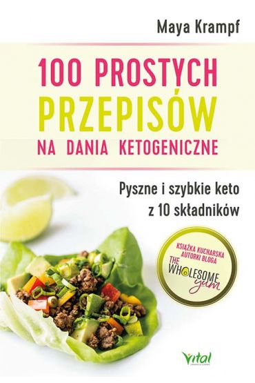 100 prostych przepisów na dania ketogeniczne. Pyszne i szybkie keto z 10 składników