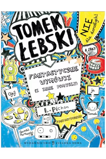 Fantastyczne wym�wki (i inne pomys�y). Tomek �ebski. Tom 2 - Liz Pichon