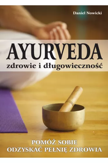 Ayurveda. Zdrowie i d�ugowieczno�� - Daniel Nowicki