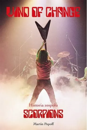 Wind of change. Historia zespo�u Scorpions - Martin Popoff