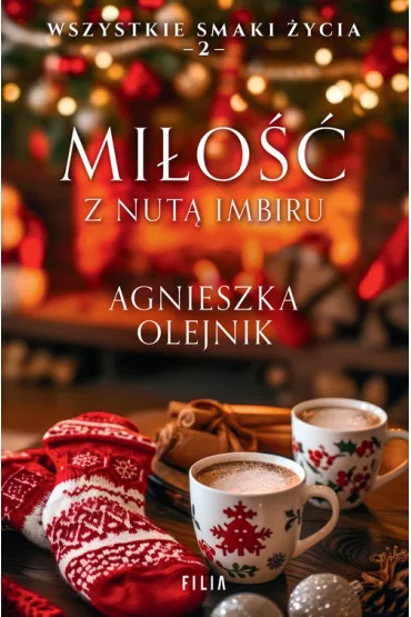 Mi�o�� z nut� imbiru. Wszystkie smaki �ycia. Tom 2. Wielkie Litery - Agnieszka Olejnik