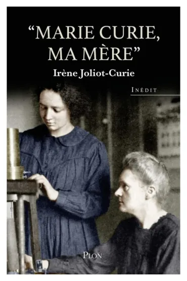 LF Joliot-Curie. Marie Curie ma mere - Irene Joliot-Curie