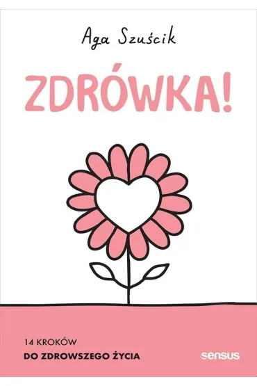 Zdr�wka! 14 krok�w do zdrowszego �ycia - Aga Szu�cik