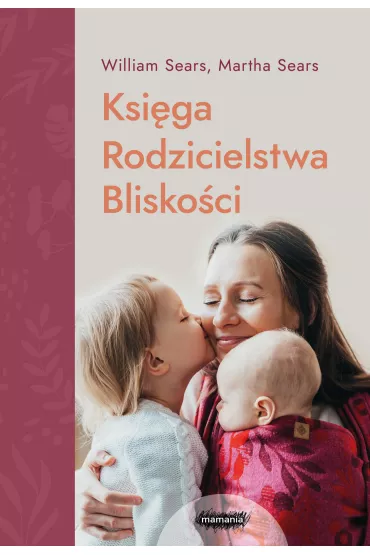 Ksi�ga rodzicielstwa blisko�ci - Martha Sears, William Sears