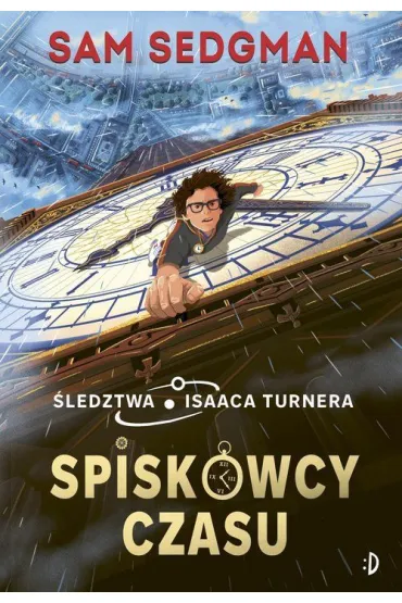 Spiskowcy czasu. �ledztwa Isaaca Turnera. Tom 1 - Sam Sedgman