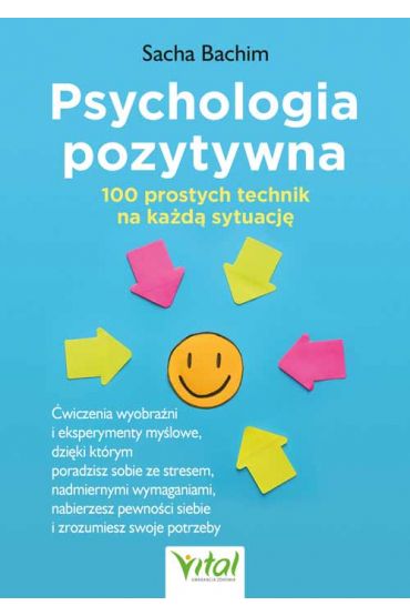 Psychologia pozytywna. 100 prostych technik na każdą sytuację