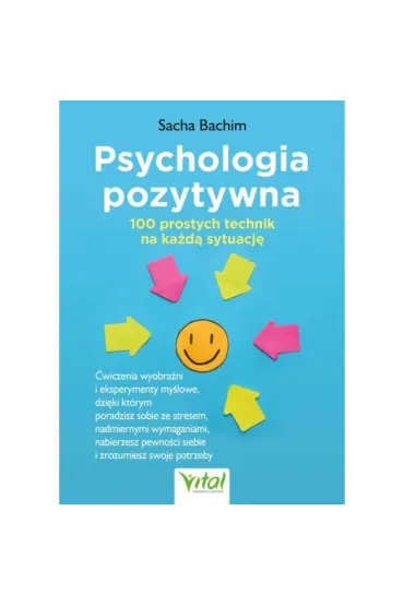 Psychologia pozytywna. 100 prostych technik na ka�d� sytuacj� - Sacha Bachim