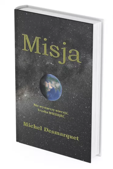 Misja. Nie wystarczy wierzy�. Trzeba WIEDZIE�. Edycja limitowana - Michel  Desmarquet
