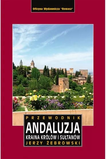 Andaluzja kraina kr�l�w i su�tan�w przewodnik - Jerzy �ebrowski