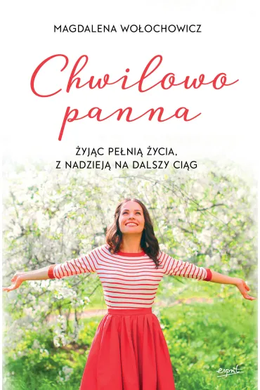 Chwilowo panna �yj�c pe�ni� �ycia z nadziej� na dalszy ci�g - Magdalena Wo�ochowicz