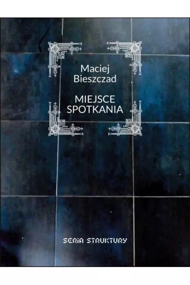 Miejsce spotkania - Maciej Bieszczad