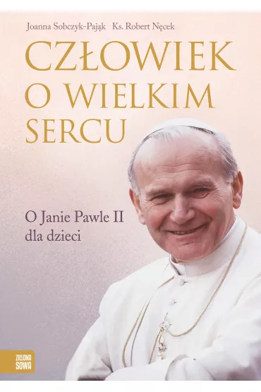 Cz�owiek o wielkim sercu. O Janie Pawle II dla dzieci