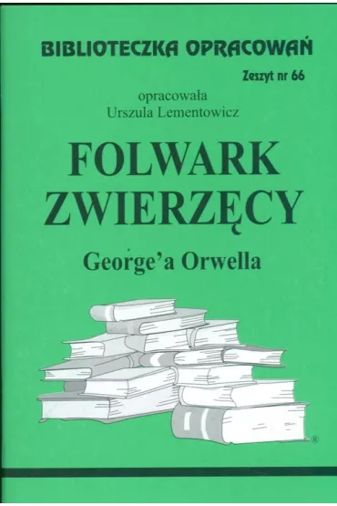 Folwark zwierz�cy. Biblioteczka opracowa�. Zeszyt nr 66 - Urszula Lementowicz