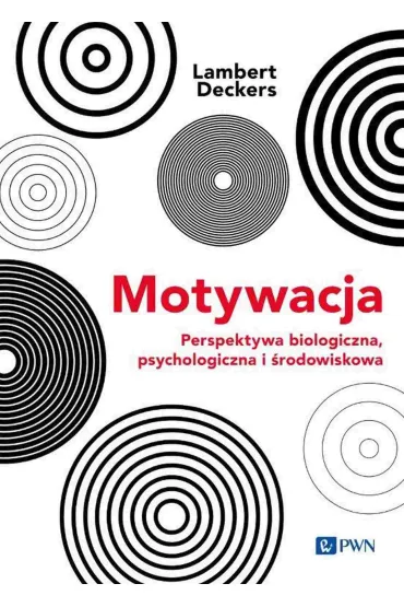 Motywacja. Perspektywa Biologiczna, psychologiczna i �rodowiskowa - Lambert Deckers